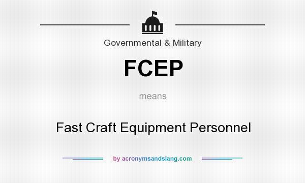 What does FCEP mean? It stands for Fast Craft Equipment Personnel