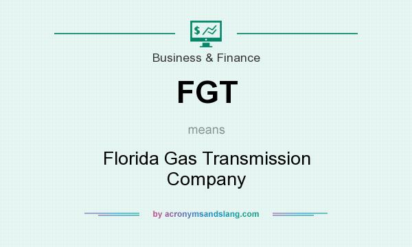 What does FGT mean? It stands for Florida Gas Transmission Company