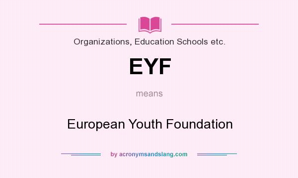 What does EYF mean? It stands for European Youth Foundation