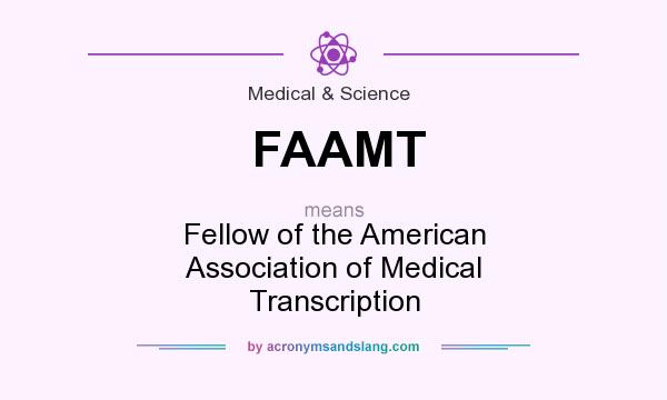 What does FAAMT mean? It stands for Fellow of the American Association of Medical Transcription