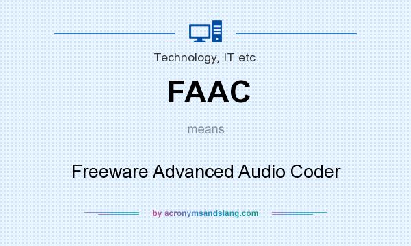 What does FAAC mean? It stands for Freeware Advanced Audio Coder