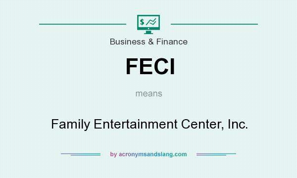 What does FECI mean? It stands for Family Entertainment Center, Inc.