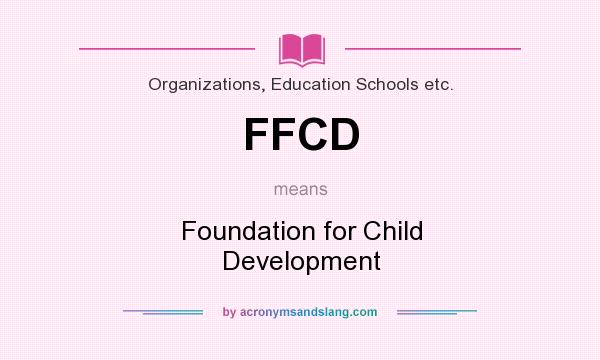 What does FFCD mean? It stands for Foundation for Child Development