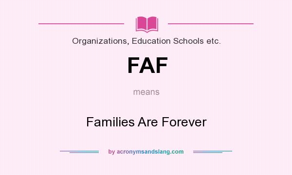 What does FAF mean? It stands for Families Are Forever