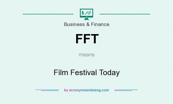 What does FFT mean? It stands for Film Festival Today