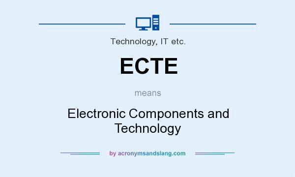 What does ECTE mean? It stands for Electronic Components and Technology