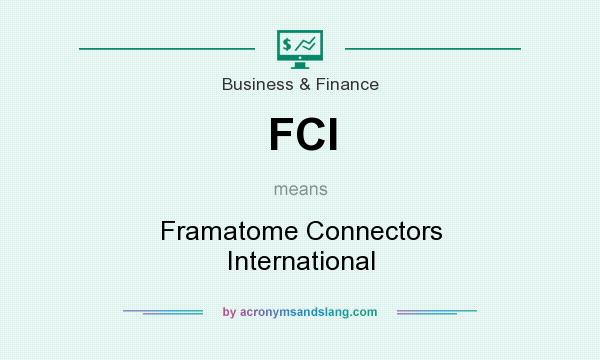 What does FCI mean? It stands for Framatome Connectors International