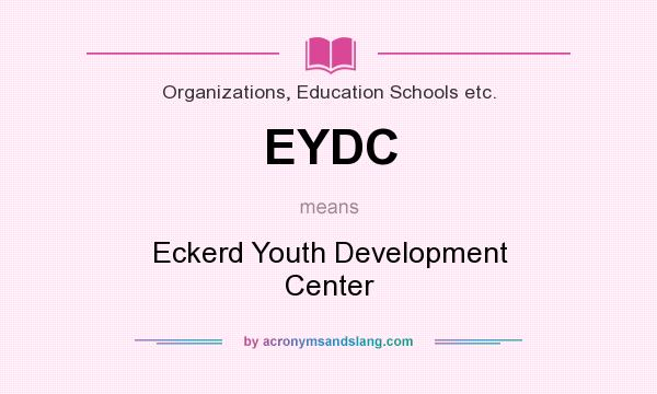 What does EYDC mean? It stands for Eckerd Youth Development Center