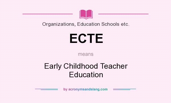 What does ECTE mean? It stands for Early Childhood Teacher Education