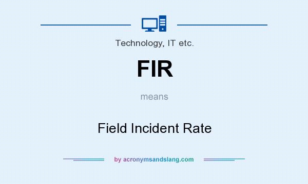 What does FIR mean? It stands for Field Incident Rate