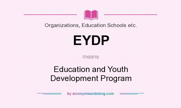 What does EYDP mean? It stands for Education and Youth Development Program