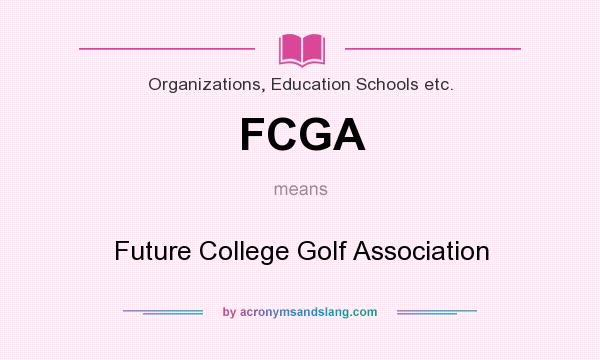 What does FCGA mean? It stands for Future College Golf Association