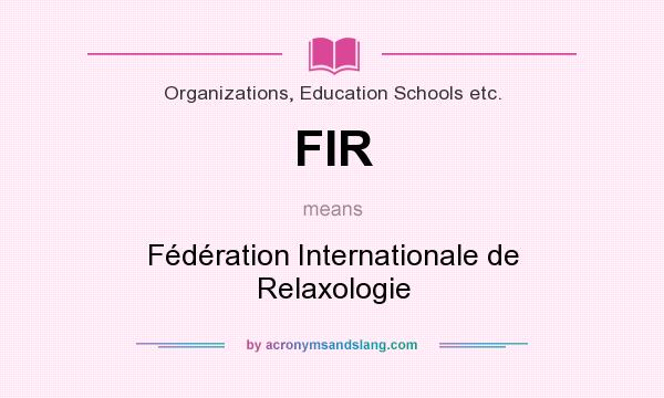 What does FIR mean? It stands for Fédération Internationale de Relaxologie