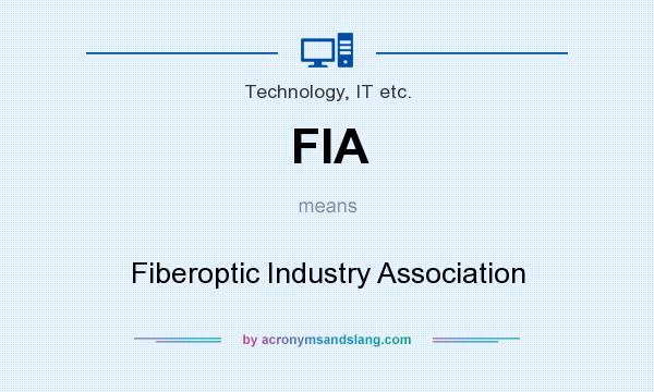 What does FIA mean? It stands for Fiberoptic Industry Association