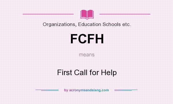 What does FCFH mean? It stands for First Call for Help