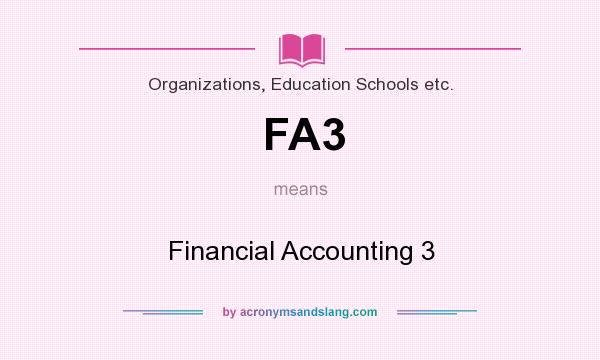 What does FA3 mean? It stands for Financial Accounting 3