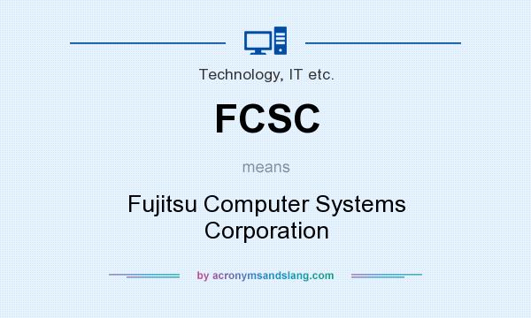 What does FCSC mean? It stands for Fujitsu Computer Systems Corporation
