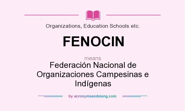 What does FENOCIN mean? It stands for Federación Nacional de Organizaciones Campesinas e Indígenas