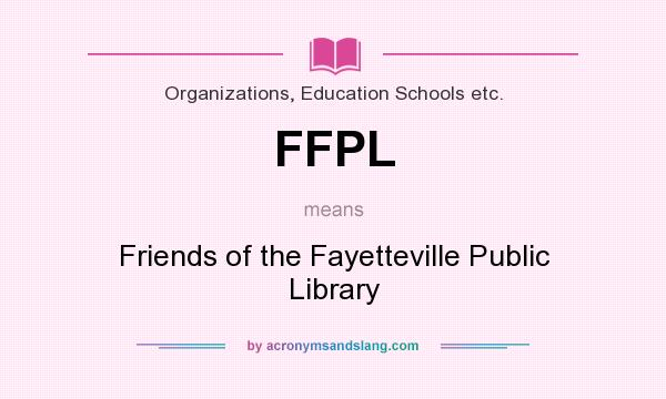 What does FFPL mean? It stands for Friends of the Fayetteville Public Library