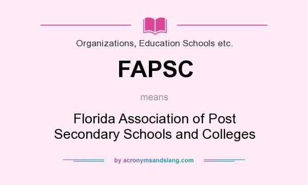 What does FAPSC mean? It stands for Florida Association of Post Secondary Schools and Colleges