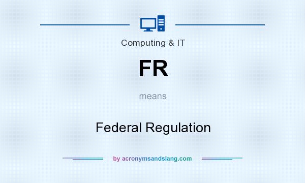 What does FR mean? It stands for Federal Regulation