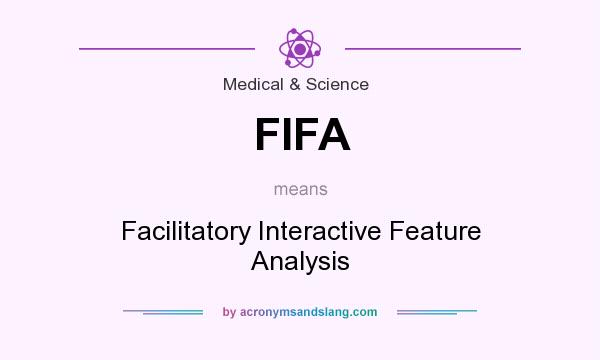 What does FIFA mean? It stands for Facilitatory Interactive Feature Analysis