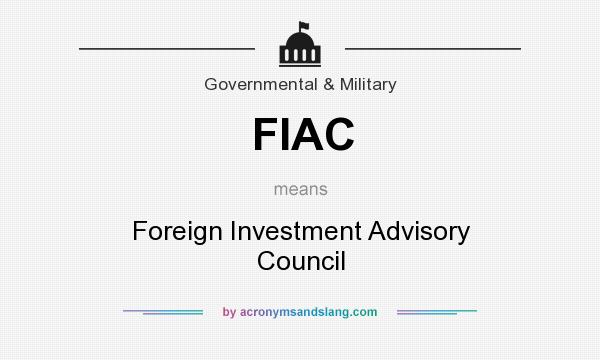 What does FIAC mean? It stands for Foreign Investment Advisory Council