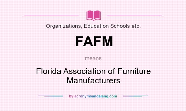 What does FAFM mean? It stands for Florida Association of Furniture Manufacturers
