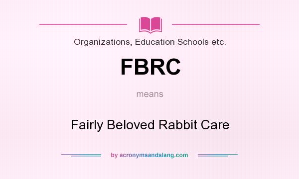 What does FBRC mean? It stands for Fairly Beloved Rabbit Care