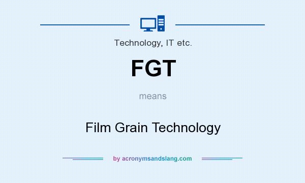 What does FGT mean? It stands for Film Grain Technology