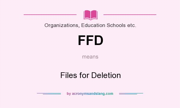 What does FFD mean? It stands for Files for Deletion