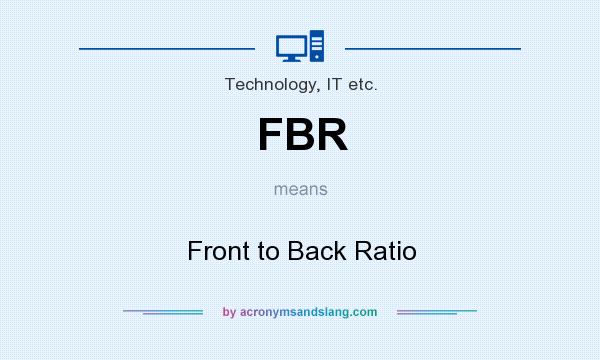 What does FBR mean? It stands for Front to Back Ratio