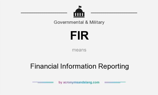 What does FIR mean? It stands for Financial Information Reporting