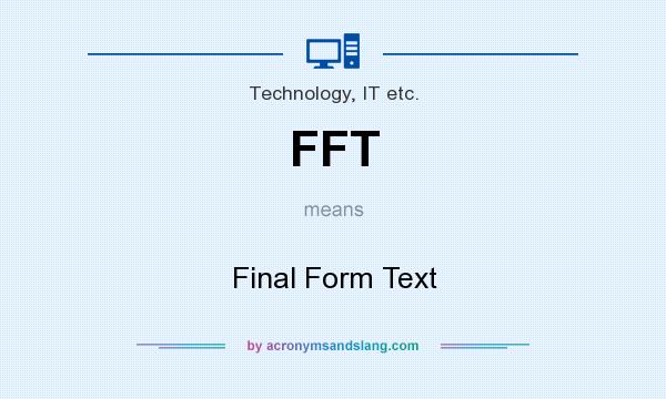 What does FFT mean? It stands for Final Form Text