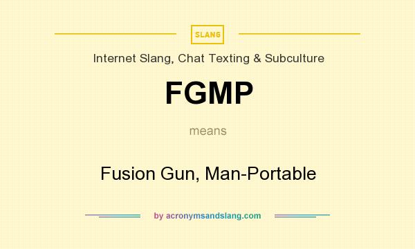 What does FGMP mean? It stands for Fusion Gun, Man-Portable