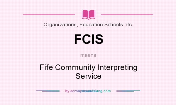 What does FCIS mean? It stands for Fife Community Interpreting Service