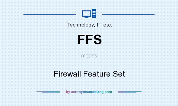 What does FFS mean? It stands for Firewall Feature Set