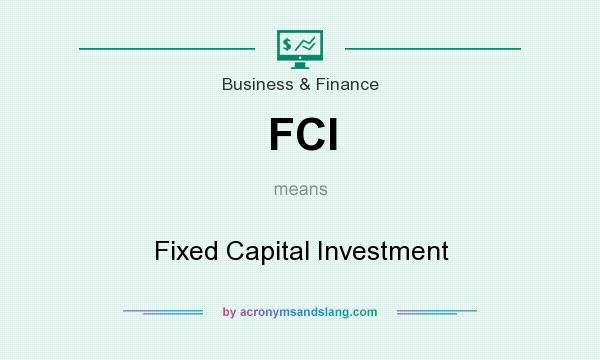 What does FCI mean? It stands for Fixed Capital Investment