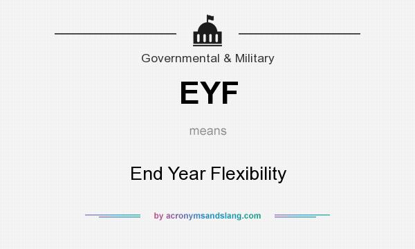 What does EYF mean? It stands for End Year Flexibility