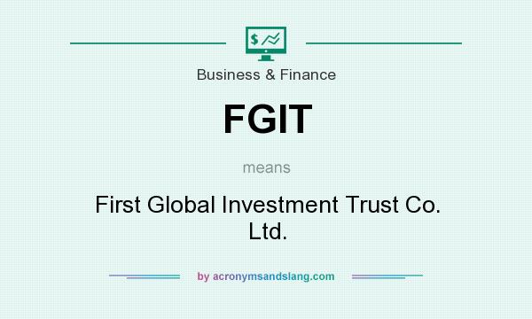 What does FGIT mean? It stands for First Global Investment Trust Co. Ltd.