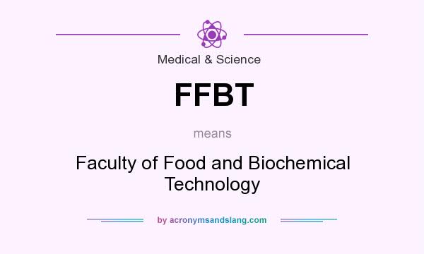 What does FFBT mean? It stands for Faculty of Food and Biochemical Technology