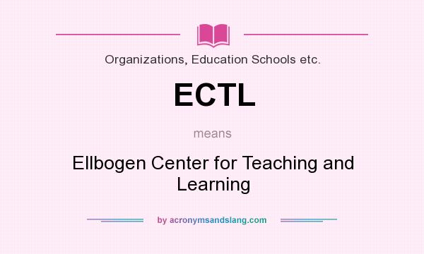 What does ECTL mean? It stands for Ellbogen Center for Teaching and Learning