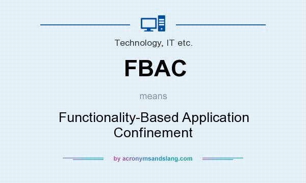 What does FBAC mean? It stands for Functionality-Based Application Confinement