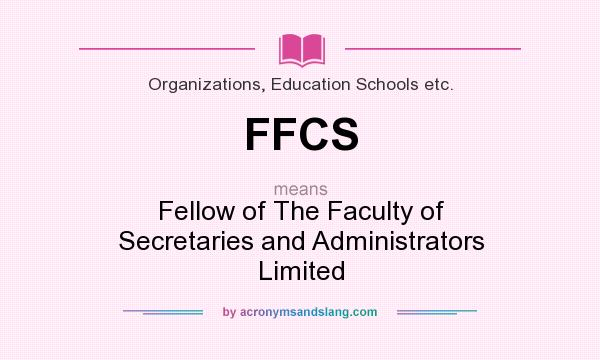 What does FFCS mean? It stands for Fellow of The Faculty of Secretaries and Administrators Limited
