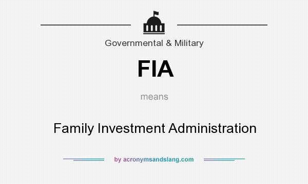 What does FIA mean? It stands for Family Investment Administration