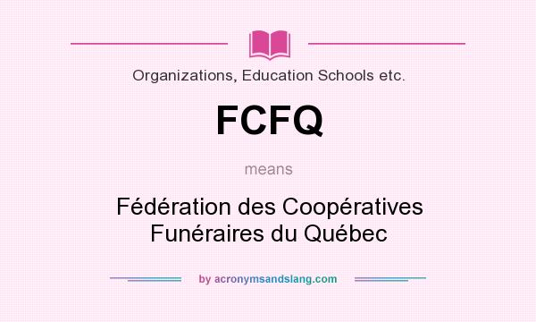 What does FCFQ mean? It stands for Fédération des Coopératives Funéraires du Québec