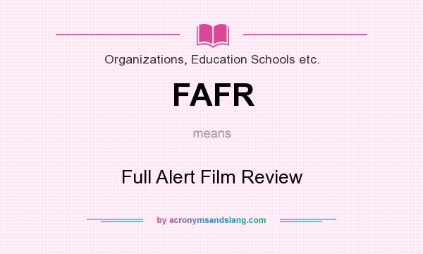 What does FAFR mean? It stands for Full Alert Film Review
