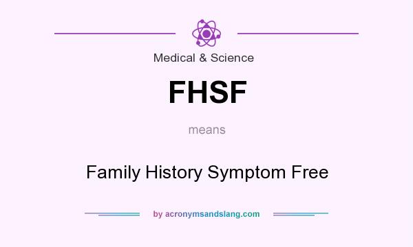 What does FHSF mean? It stands for Family History Symptom Free