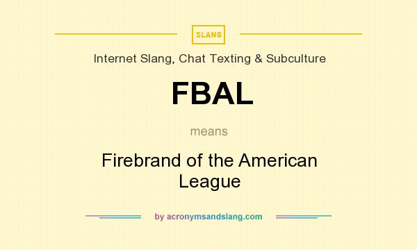 What does FBAL mean? It stands for Firebrand of the American League