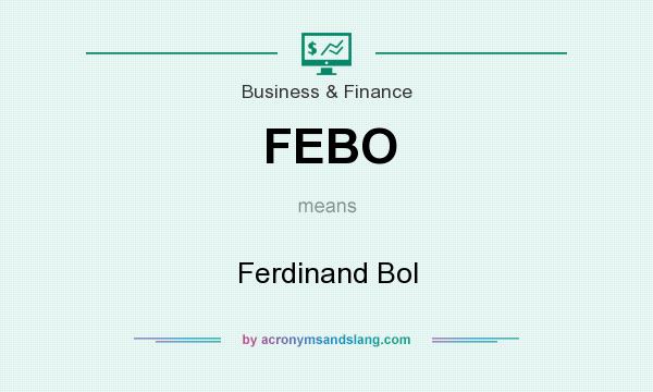 What does FEBO mean? It stands for Ferdinand Bol